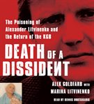 Death of a dissident the poisoning of Alexander Litvinenko and the return of the KGB cover image