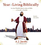 The year of living biblically : [one man's humble quest to follow the Bible as literally as possible] cover image