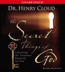 The secret things of God : [unlocking the treasures reserved for you] cover image