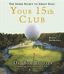 Your 15th club: the inner secret to great golf cover image