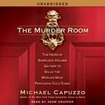 The murder room : the heirs of sherlock holmes gather to solve the world's most perplexing cold cases cover image