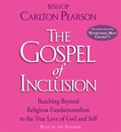 The gospel of inclusion reaching beyond religious fundamentalism to the true love of God and self cover image