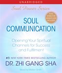 Soul communication: opening your spiritual channels for success and fulfillment cover image