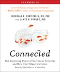 Connected : The Surprising Power of Our Social Networks and How They Shape Our Lives cover image