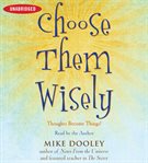 Choose them wisely : [thoughts become things!] cover image