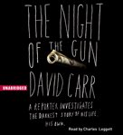 The night of the gun : a reporter investigates the darkest story of his life. his own cover image