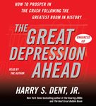 The great depression ahead: [how to prosper in the crash following the greatest boom in history] cover image
