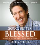 Good, better, blessed : living with purpose, power and passion cover image