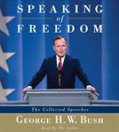Speaking of freedom the collected speeches of George H.W. Bush cover image