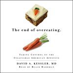 The end of overeating : taking control of the insatiable American appetite cover image