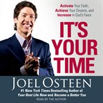 It's your time : activate your faith, achieve your dreams, and increase in God's favor cover image