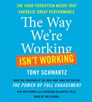 The way we're working isn't working [the four forgotten needs that energize great performance] cover image