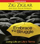 Embrace the struggle : living life on life's terms cover image