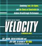 Velocity : combining lean, six sigma, and the theory of constraints to achieve breakthrough performance : a business novel cover image