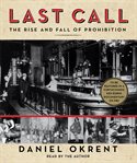 Last call: [the rise and fall of Prohibition] cover image