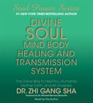 Divine soul mind body healing and transmission system cover image
