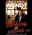 Drinking with George : a barstool professional's guide to beer cover image