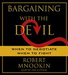 Bargaining with the devil : [when to negotiate when to fight] cover image