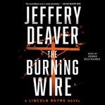 The Burning Wire : Lincoln Rhyme cover image