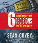 The 6 most important decisions you'll ever make a guide for teens cover image