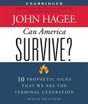 Can America survive? : 10 prophetic signs that we are the terminal generation cover image