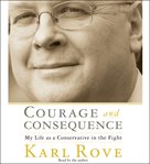Courage and consequence: [my life as a conservative in the fight] cover image