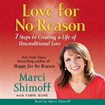 Love for no reason 7 steps to creating a life of unconditional love cover image