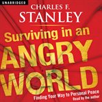 Surviving in an angry world : finding your way to personal peace cover image