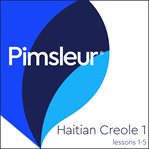 Pimsleur Haitian Creole Level 1 Lessons 1-5 MP3 : Learn to Speak and Understand Haitian Creole with Pimsleur Language Programs cover image