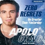 Zero regrets : be greater than yesterday cover image