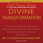 Divine transformation : the divine way to self-clear karma to transform your health, relationships, finances, and more cover image