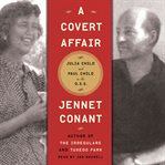 A covert affair : [Julia Child and Paul Child in the O.S.S.] cover image