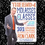 The End of Molasses Classes : Getting Our Kids Unstuck--101 Extraordinary Solutions for Parents and Teachers cover image