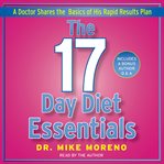 The 17 Day Diet Essentials : A Doctor Shares the Basics of His Rapid Results Plan cover image