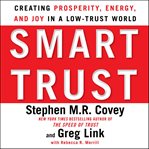 Smart trust [creating prosperity, energy, and joy in a low-trust world] cover image