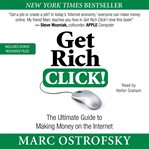 Get rich click! : the ultimate guide to making money on the Internet cover image