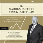 The Warren Buffett Stock Portfolio : Warren Buffett's Stock Picks: When and Why He Is Investing in Them cover image
