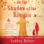 In the Shadow of the Banyan : A Novel cover image