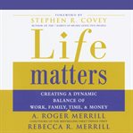 Life matters: creating a dynamic balance of work, family, time & money cover image