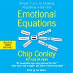 Emotional equations : [simple truths for creating happiness + success] cover image