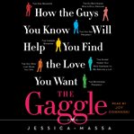 The gaggle : how the guys you know will help you find the love you want cover image