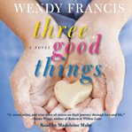 Three good things : a novel cover image