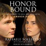 Honor bound : my journey to hell and back with Amanda Knox cover image