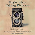 Eight girls taking pictures : a novel cover image