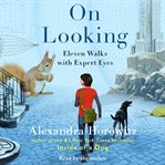 On looking : [eleven walks with expert eyes] cover image