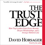 The Trust Edge : How Top Leaders Gain Faster Results, Deeper Relationships, and a Strong Bottom Line cover image