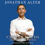 The center holds : Obama and his enemies cover image