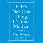 If it's not one thing, it's your mother cover image
