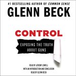Control : exposing the truth about guns cover image