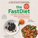 The FastDiet : Lose Weight, Stay Healthy, and Live Longer with the Simple Secret of Intermittent Fasting cover image